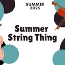 Summer String Thing - (Gr 6-12) - minimum 1 yr experience