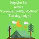"Camping in the Wild, Wild West" Week 3 - Tuesday, July 19, 2022