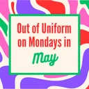 May Mondays -  Out of Uniform